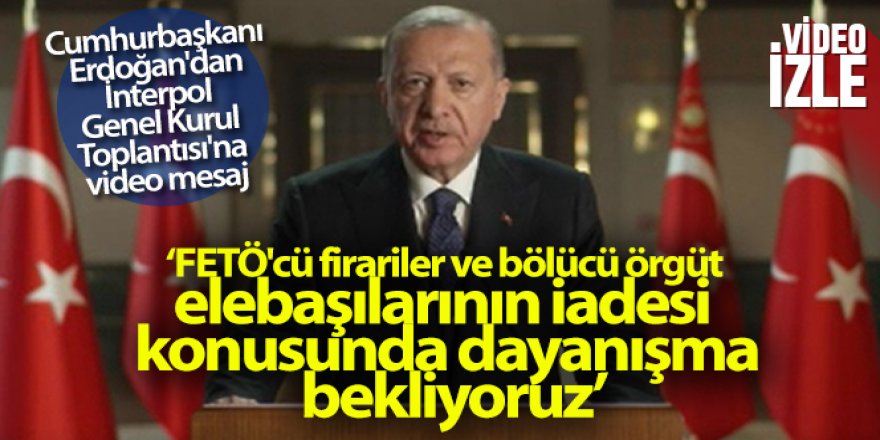 Cumhurbaşkanı Erdoğan'dan İnterpol Genel Kurul Toplantısı'na video mesaj