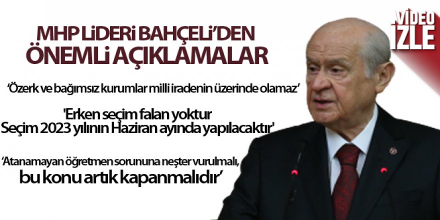 Bahçeli: 'Özerk ve bağımsız kurumlar milli iradenin üzerinde olamaz, olmamalıdır'