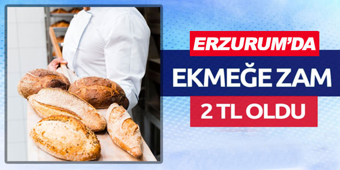 Erzurum'da ekmeğe zam!