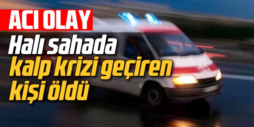 Erzurum'da Halı sahada kalp krizi geçirdi