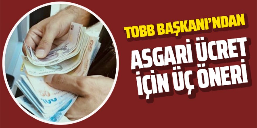 TOBB Başkanı Hisacıklıoğlu'dan 'asgari ücret' için üç öneri