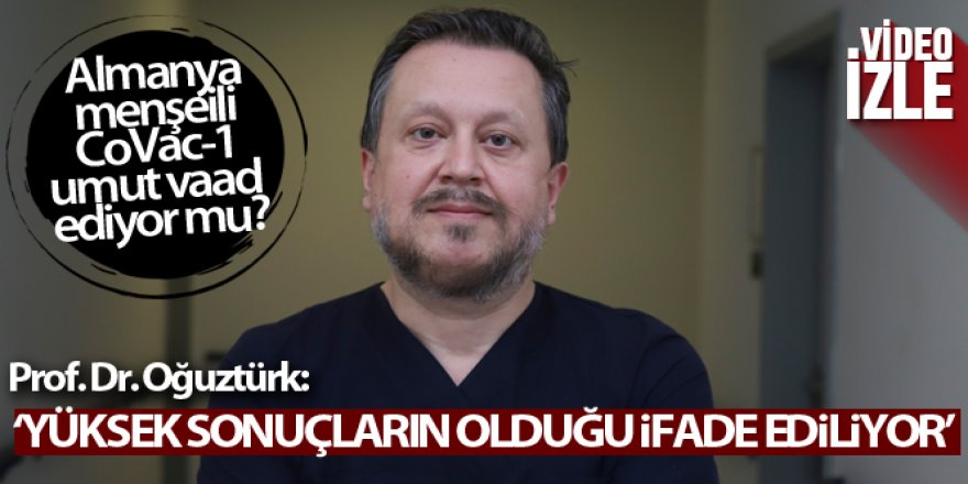 Prof. Dr. Oğuztürk'ten CoVac-1 açıklaması: 'Yüksek sonuçların olduğu ifade ediliyor'