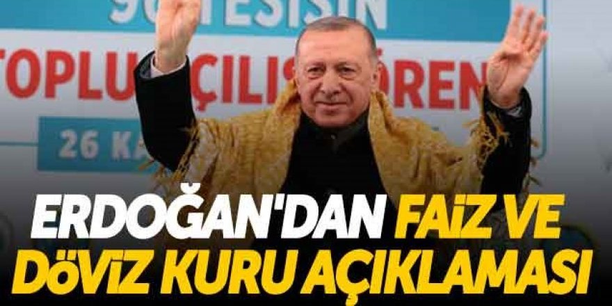 Cumhurbaşkanı Erdoğan'dan faiz ve döviz kuru açıklaması