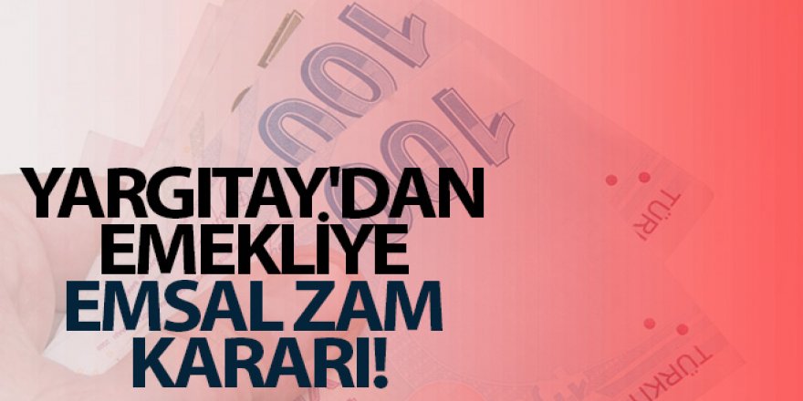 Yargıtay'dan emekliye emsâl zam kararı