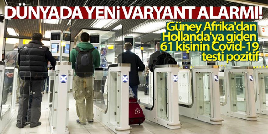 Güney Afrika'dan Hollanda'ya giden 61 kişinin Covid-19 testi pozitif