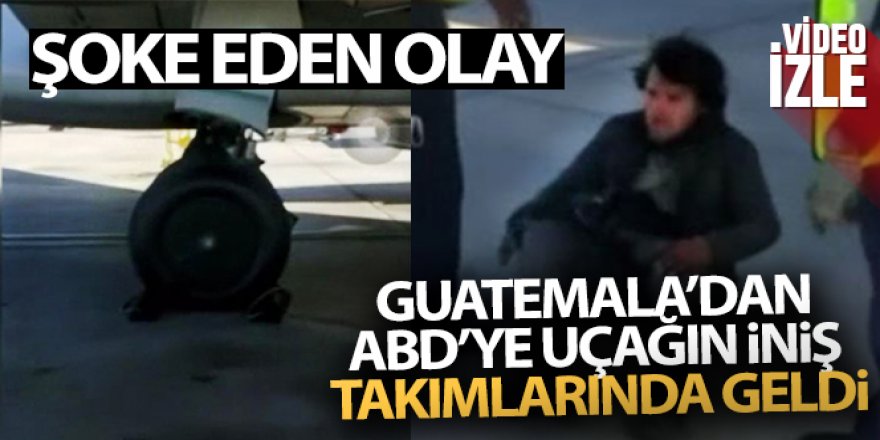 Guatemala'dan ABD'ye uçağın iniş takımlarında geldi