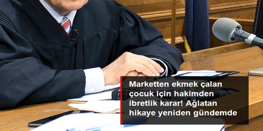 Marketten ekmek çalan çocuk için hakimden ibretlik karar!