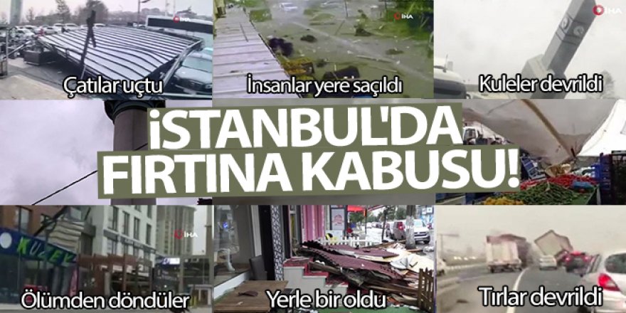 İstanbul'da fırtına kabusu!