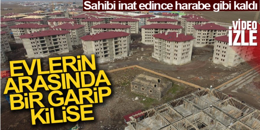 Erzurum'da 231 yıllık kilisenin sahibi inat edince