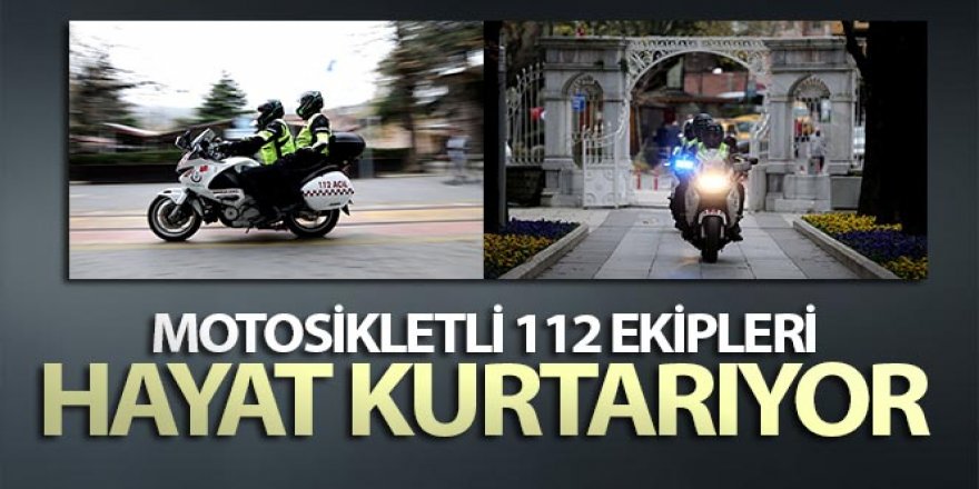 Motosikletli 112 ekipleri hayat kurtarıyor