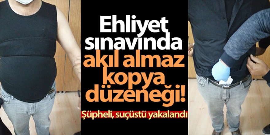 Ehliyet sınavında akıl almaz kopya düzeneği