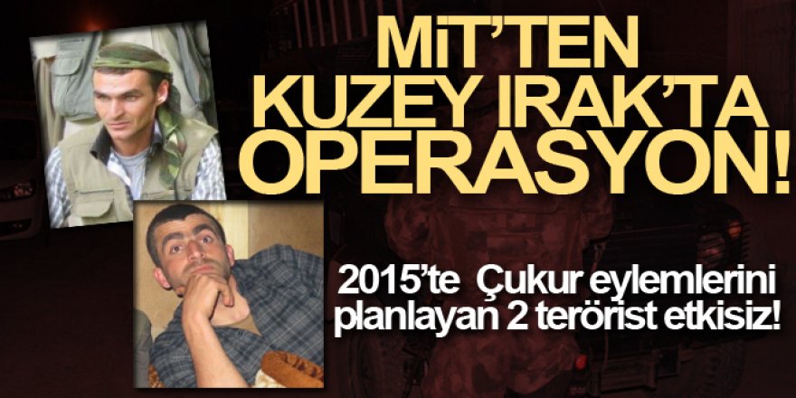 MİT, Kuzey Irak'ta 2 PKK'lı teröristi etkisiz hale getirdi