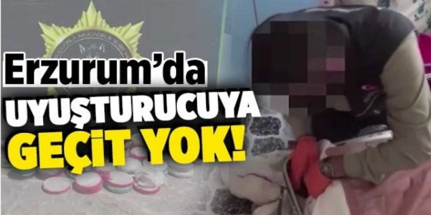 Erzurum’da uyuşturucuya geçit yok