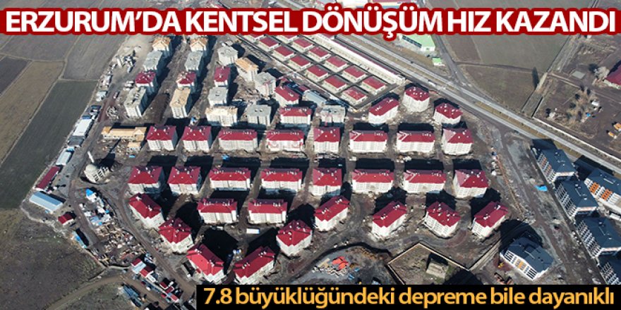 Erzurum'da kentsel dönüşüm hız kazandı