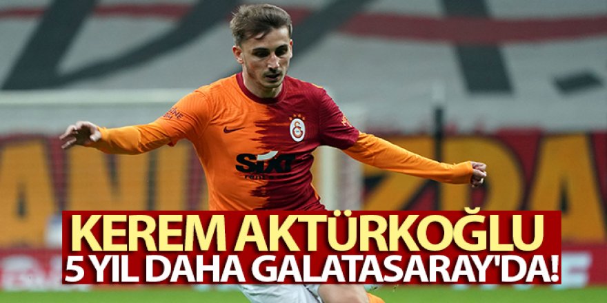 Galatasaray, Kerem Aktürkoğlu'nun sözleşmesini 5 yıl uzattı