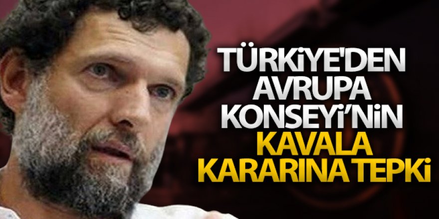 Dışişleri Bakanlığı'ndan Avrupa Konseyi'ne 'Osman Kavala' kararına tepki