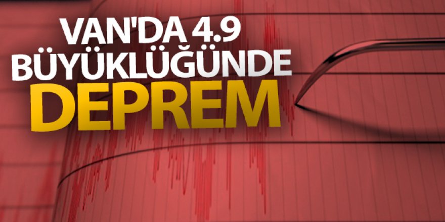 Van'da 4.9 büyüklüğünde deprem