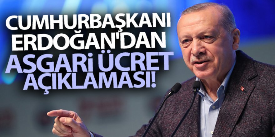 Cumhurbaşkanı Erdoğan'dan asgari ücret açıklaması!