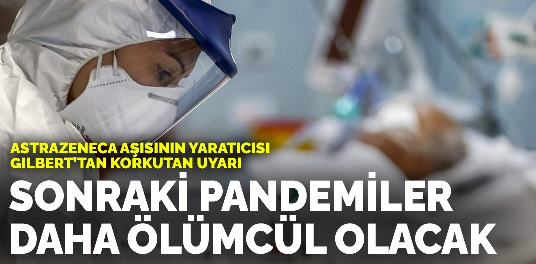 AstraZeneca'nın yaratıcısından korkutan uyarı: Sonraki pandemiler daha ölümcül olacak