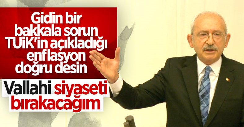 Kılıçdaroğlu: TÜİK'in verdiği rakam doğruysa siyaseti bırakırım