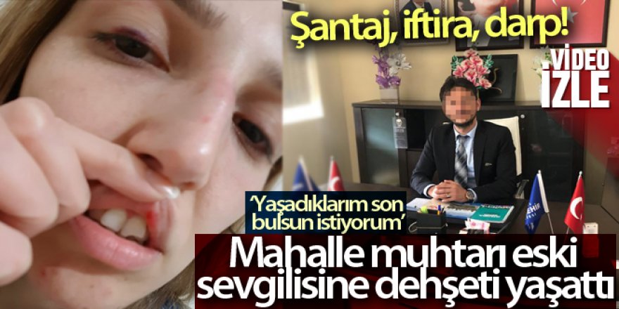 Mahalle muhtarı eski sevgilisine dehşeti yaşattı