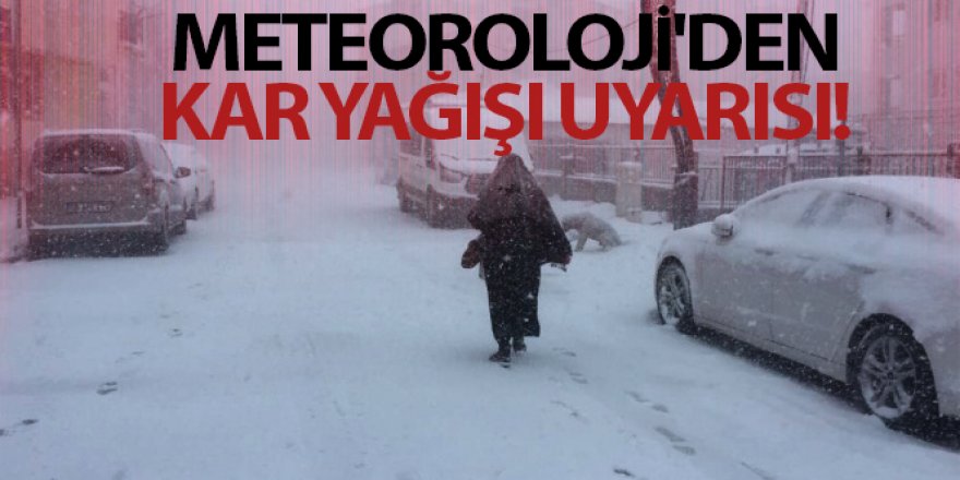 Meteoroloji'den kar yağışı uyarısı!