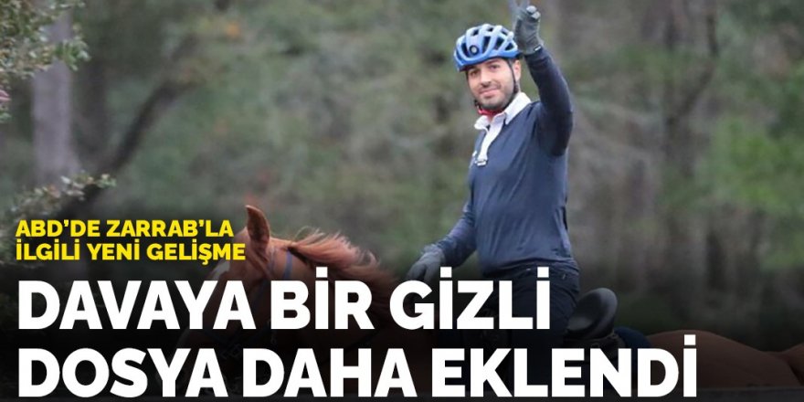 Zarrab davasına yeni bir gizli dosya eklendi