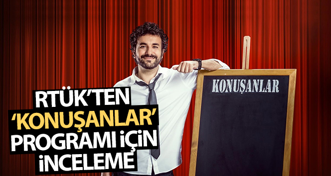 RTÜK'ten ‘Konuşanlar' programı için inceleme