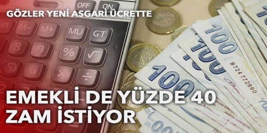 Gözler yeni asgari ücrette: Emekli de yüzde 40 zam istiyor