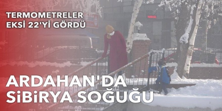 Ardahan'da dondurucu soğuk: Eksi 22 derece