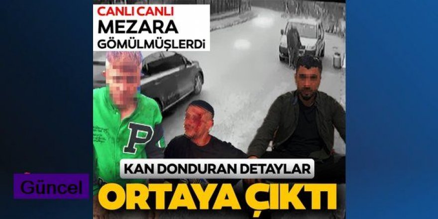 Canlı canlı mezara gömülmüşlerdi!