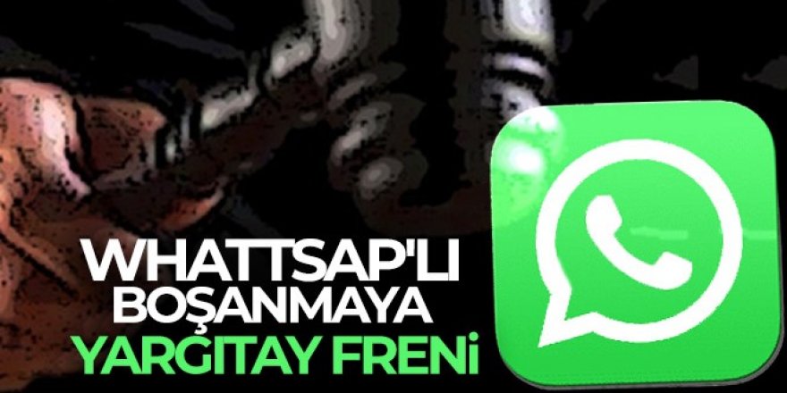 Whattsap'lı boşanmaya Yargıtay freni