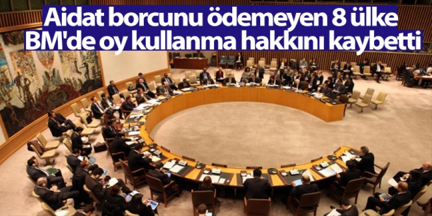 Aidat borcunu ödemeyen 8 ülke BM'de oy kullanma hakkını kaybetti