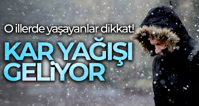 Meteoroloji uyardı! Kar yağışı geliyor