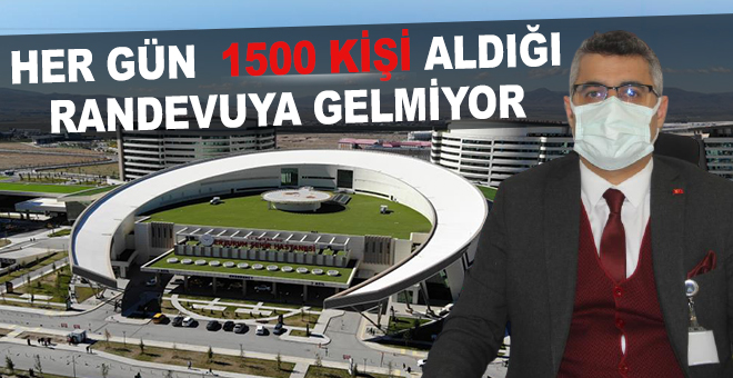 Her gün bin 500 kişi aldığı randevuya gelmiyor