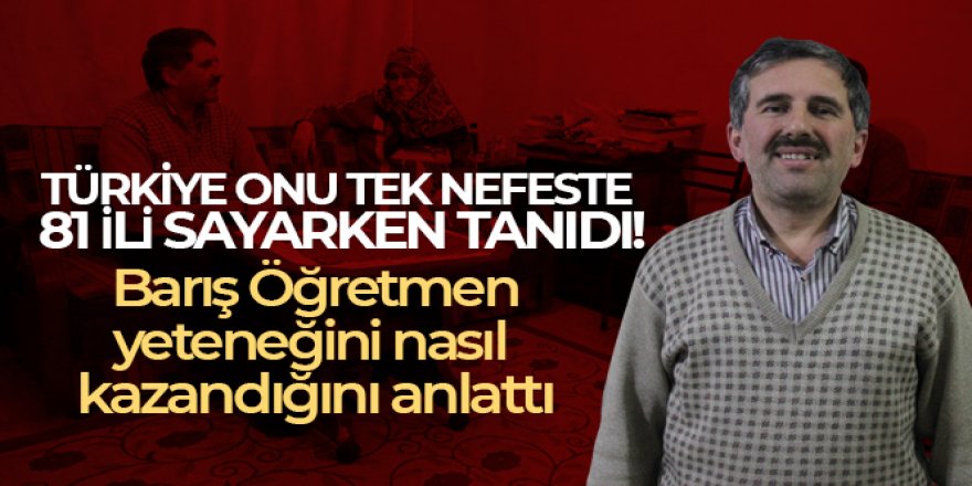 Türkiye onu tek nefeste 81 ili sayarken tanıdı