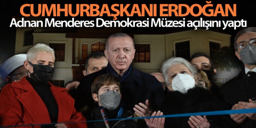 Cumhurbaşkanı Erdoğan, Adnan Menderes Demokrasi Müzesi'nin açılışını yaptı