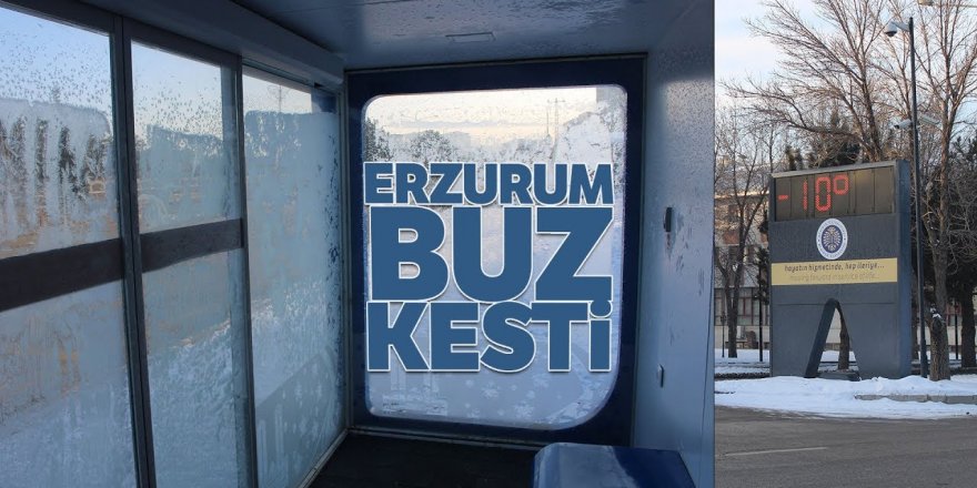 Burası Sibirya değil Erzurum, termometreler eksi 33’ü gösterdi