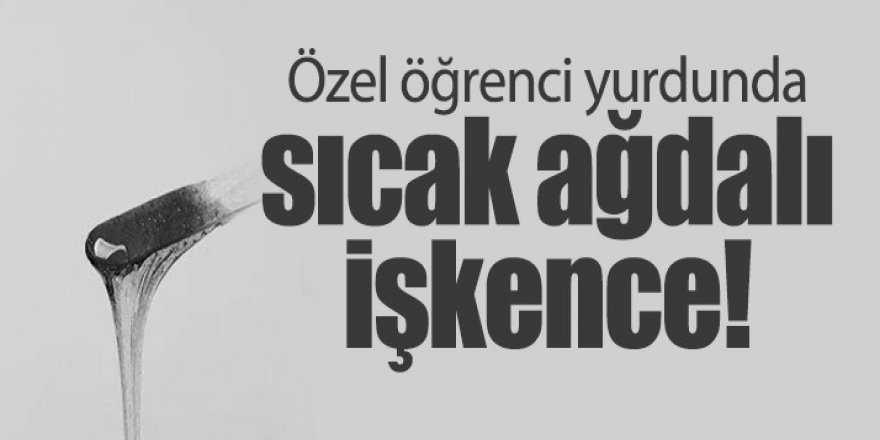 Öğrenci yurdunda korkunç işkence!