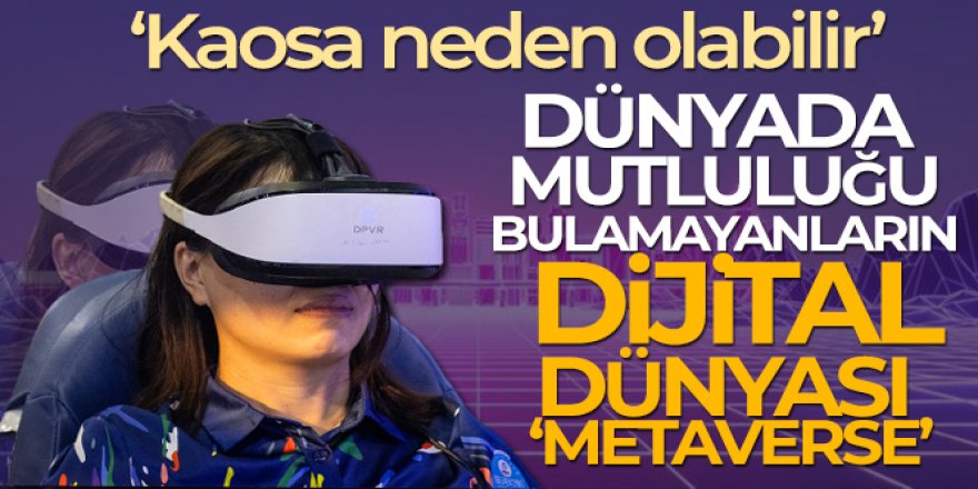 Dünyada mutluluğu bulamayanların dijital dünyası 'Metaverse'