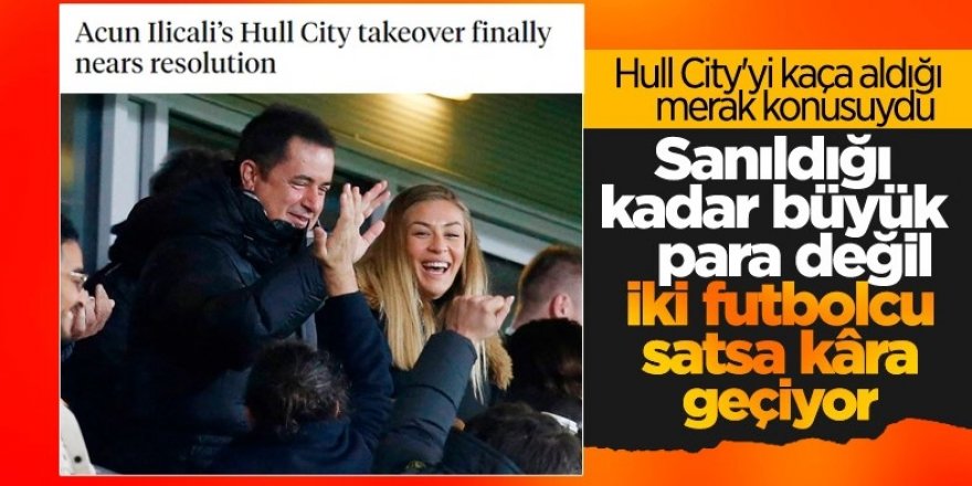 Acun Ilıcalı, Hull City'yi ne kadara aldı