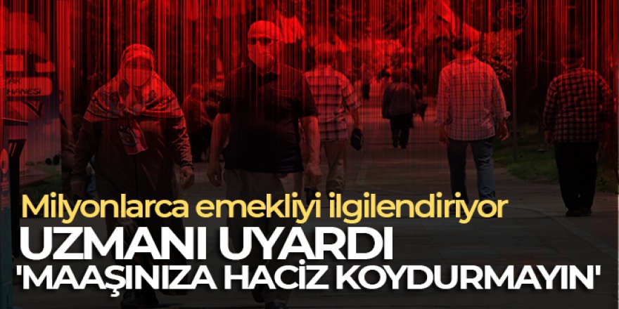 Uzmanı uyardı: 'Emekliyseniz maaşınıza haciz koydurmayın'