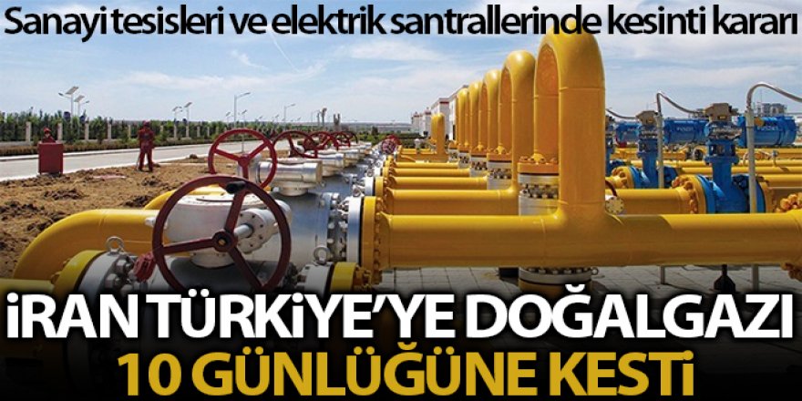 İran, teknik arıza nedeniyle Türkiye'ye 10 gün süreyle gaz akışını durdurdu