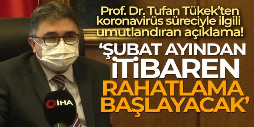 Prof. Dr. Tufan Tükek: 'Şubat sonundan itibaren Türkiye için rahatlama başlayacak'