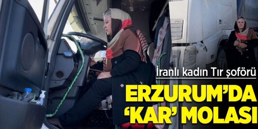 İranlı kadın tır sürücüsü, Erzurum’da mola verdi