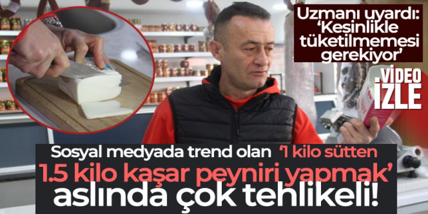 1 kilo sütten 1.5 kilo kaşar peyniri yaptıklarını sanıp sağlıklarını tehlikeye atıyorlar