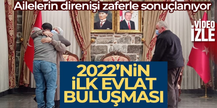 2022'nin ilk evlat buluşması gerçekleşti