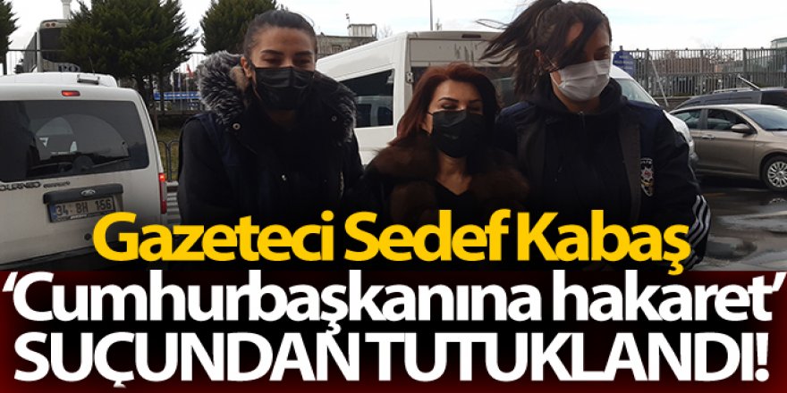 Sedef Kabaş, çıkarıldığı hakimlikçe tutuklandı