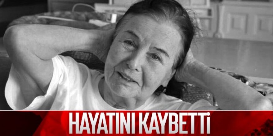 Fatma Girik, hayatını kaybetti