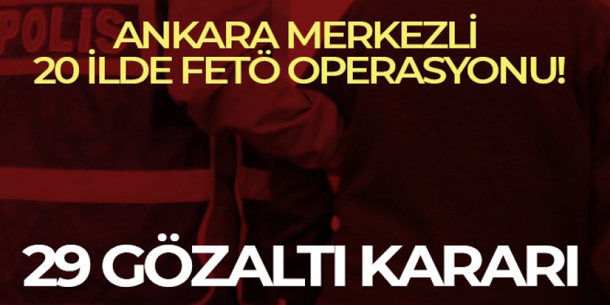 29 FETÖ şüphelisi hakkında gözaltı kararı